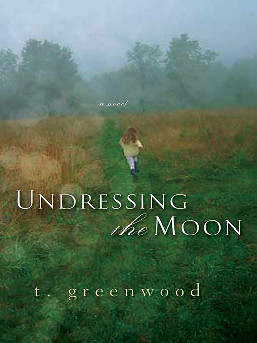 Title details for Undressing the Moon by T. Greenwood - Wait list